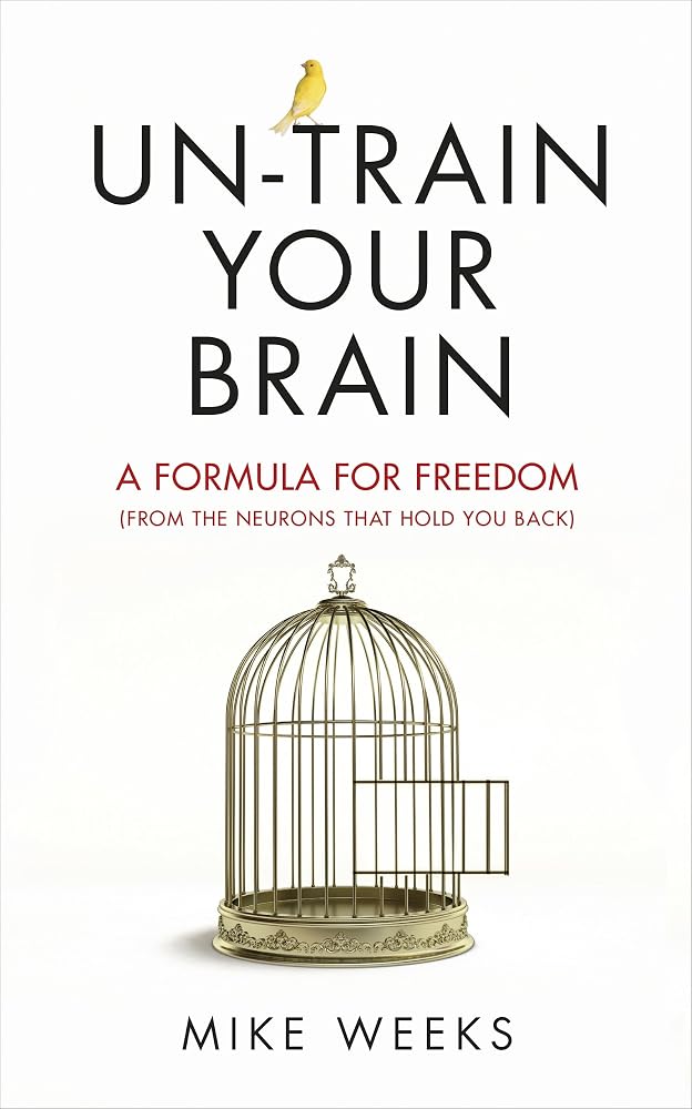 Un-train Your Brain: A formula for freedom (from the neurons that hold you back) cover image