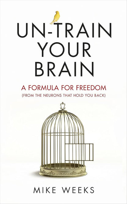 Un-train Your Brain: A formula for freedom (from the neurons that hold you back) cover image