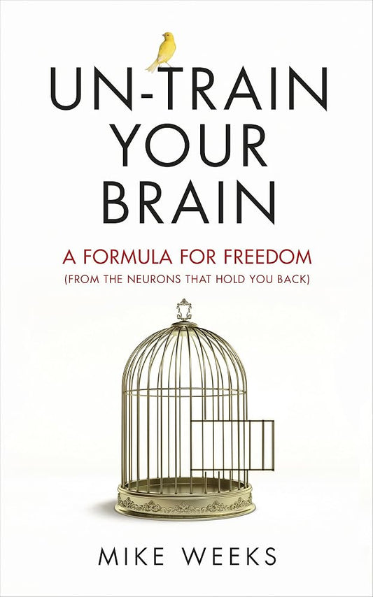 Un-train Your Brain: A formula for freedom (from the neurons that hold you back) cover image