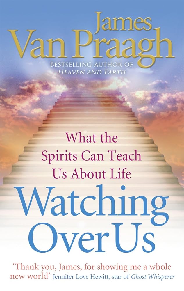 Watching Over Us: What the Spirits Can Teach Us about Life. James Van Praagh cover image