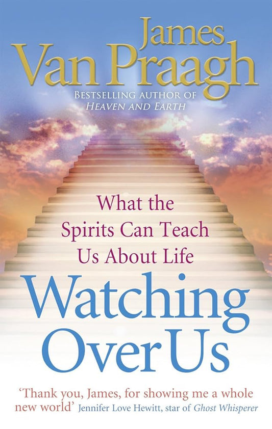 Watching Over Us: What the Spirits Can Teach Us about Life. James Van Praagh cover image