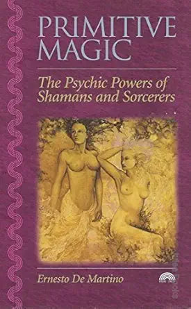 Primitive Magic: The Psychic Powers of Shamans and Sorcerers cover image