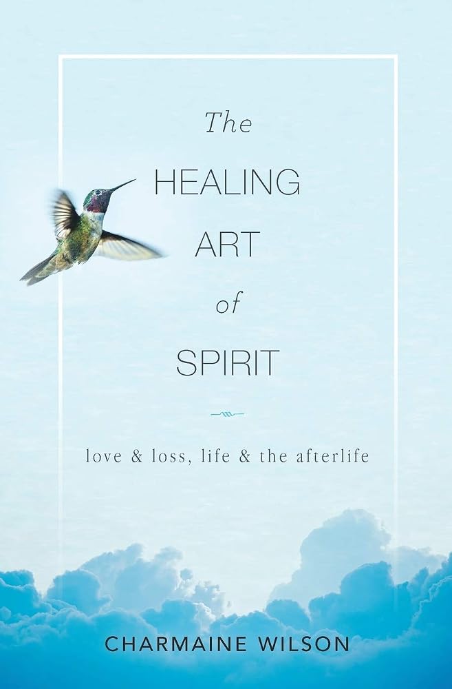 The Healing Art of Spirit: Love & loss, life & the afterlife cover image