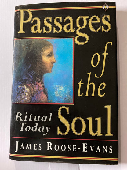 Passages of the Soul: Ritual Today by James Roose-Evans