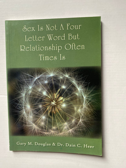 Sex Is Not a Four Letter Word but Relationship Often Is by Gary M. Douglas & Dain Heer (2005)