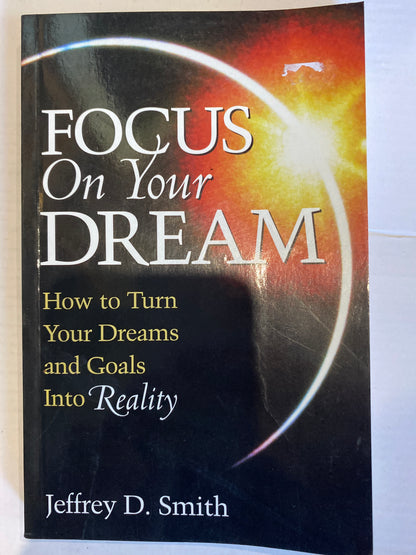 Focus On Your Dream by Jeffrey D. Smith