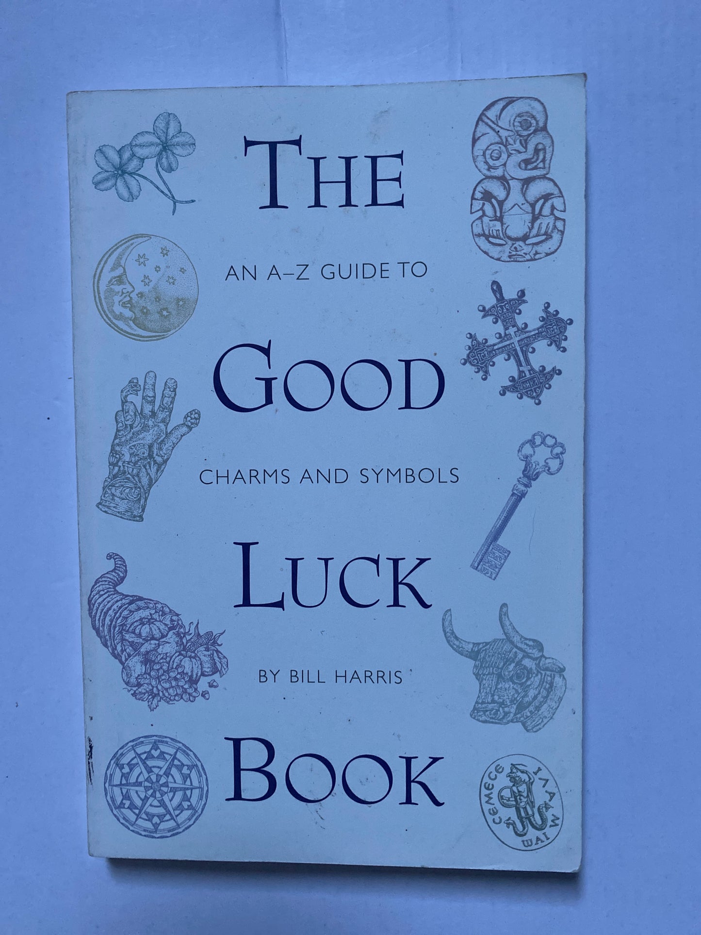The Good Luck Book: An A-to-Z Guide to Charms and Symbols by Bill Harris