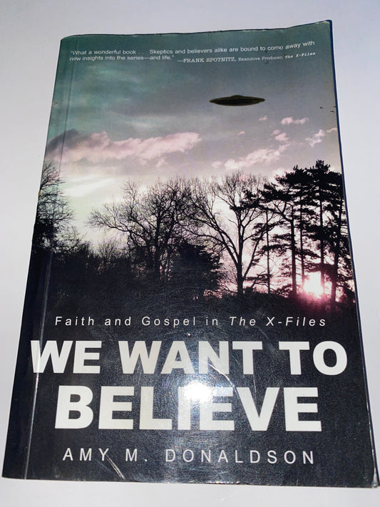 We Want to Believe: Faith and Gospel in the X-Files – Amy M. Donaldson Collector’s Book 2011