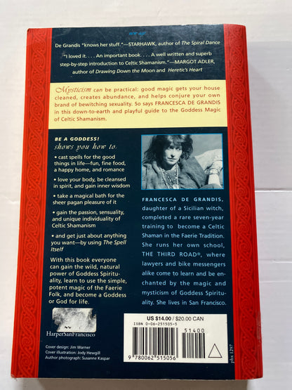 Be a Goddess: A Guide to Celtic Spells & Wisdom for Self-Healing, Prosperity and Great Sex by Francesca De Grandis