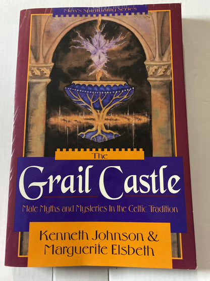 The Grail Castle: Male Myths & Mysteries in the Celtic Tradition by Ken Johnson & Marguerite Elsbeth