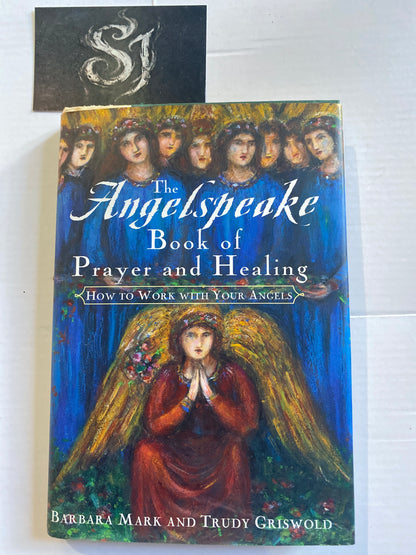 The Angelspeake Book of Prayer and Healing by Barbara Mark & Trudy Griswold