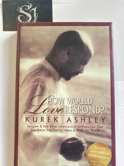 How Would Love Respond?: Imagine If You Were Given a Gift So Powerful That You Knew You Had to Share It With the World by Kurek Ashley