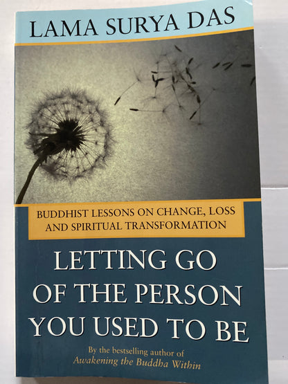 Letting Go of the Person You Used to Be by Lama Surya Das