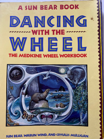 Dancing with the Wheel: The Medicine Wheel Workbook by Sun Bear, Wabun Wind, Crysalis Mulligan