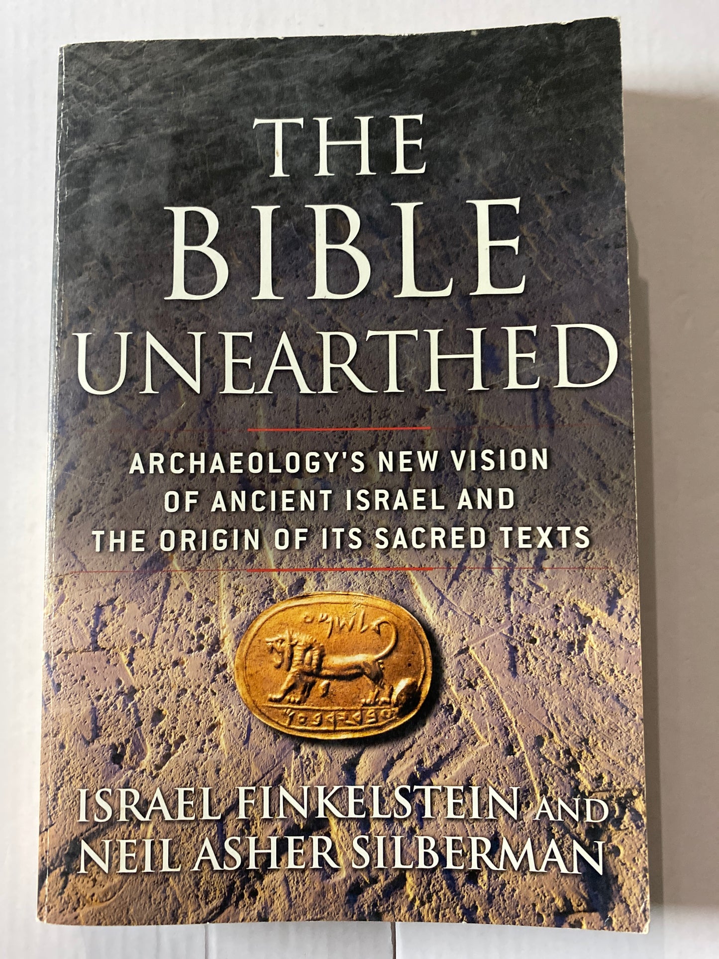 The Bible Unearthed: Archaeology's New Vision of Ancient Israel and the Origin of Its Sacred Texts by Israel Finkelstein