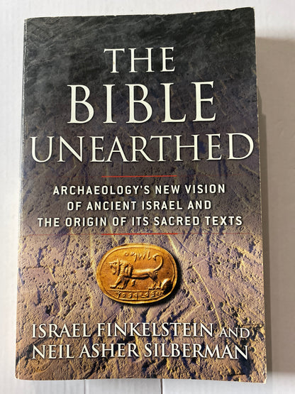 The Bible Unearthed: Archaeology's New Vision of Ancient Israel and the Origin of Its Sacred Texts by Israel Finkelstein