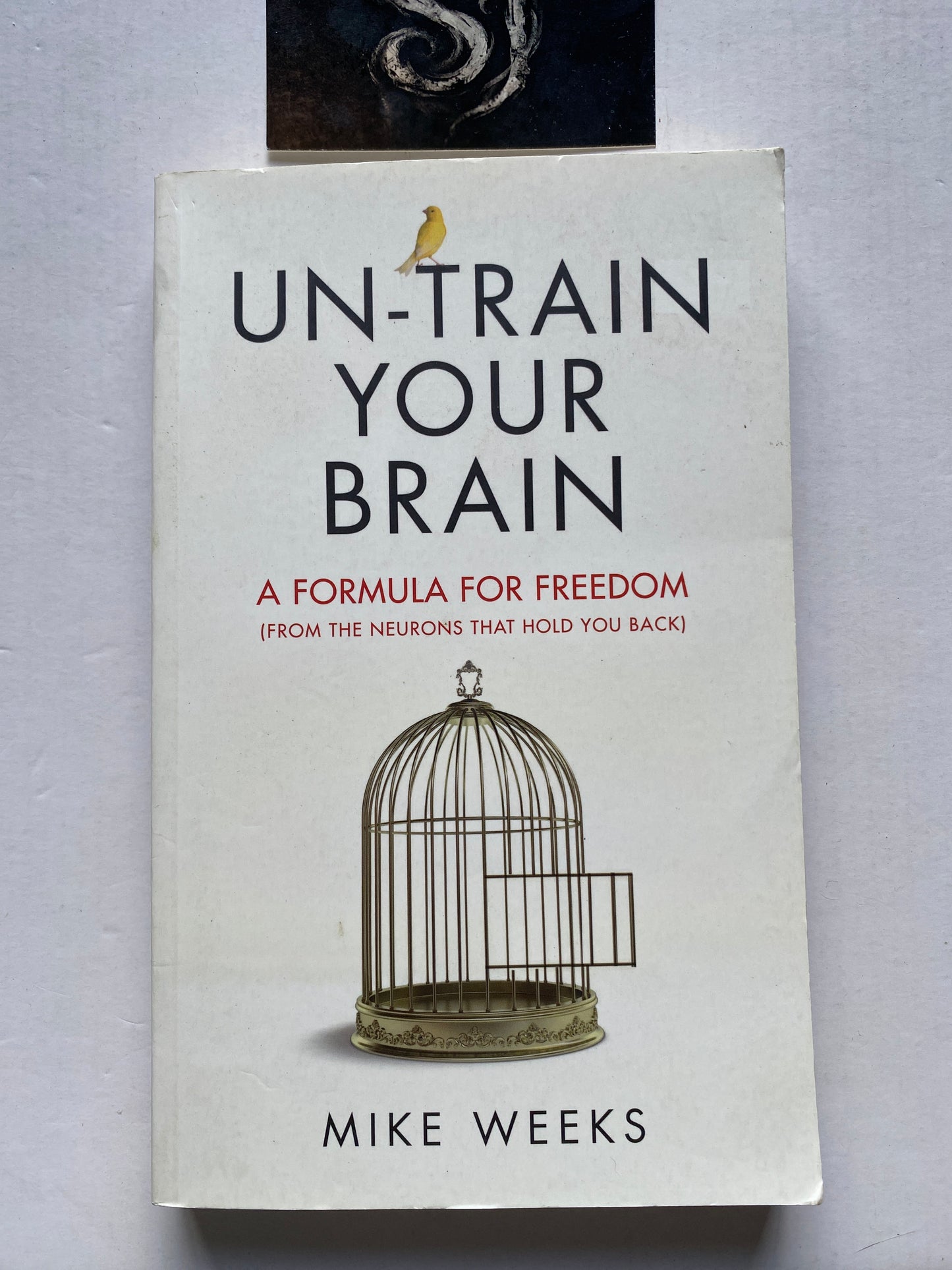 Un-train Your Brain: A Formula for Freedom from the Neurons That Hold You Back by Mike Weeks