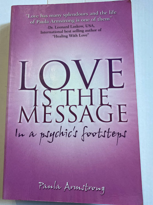 Love Is the Message: In a Psychic's Footsteps by Paula Armstrong
