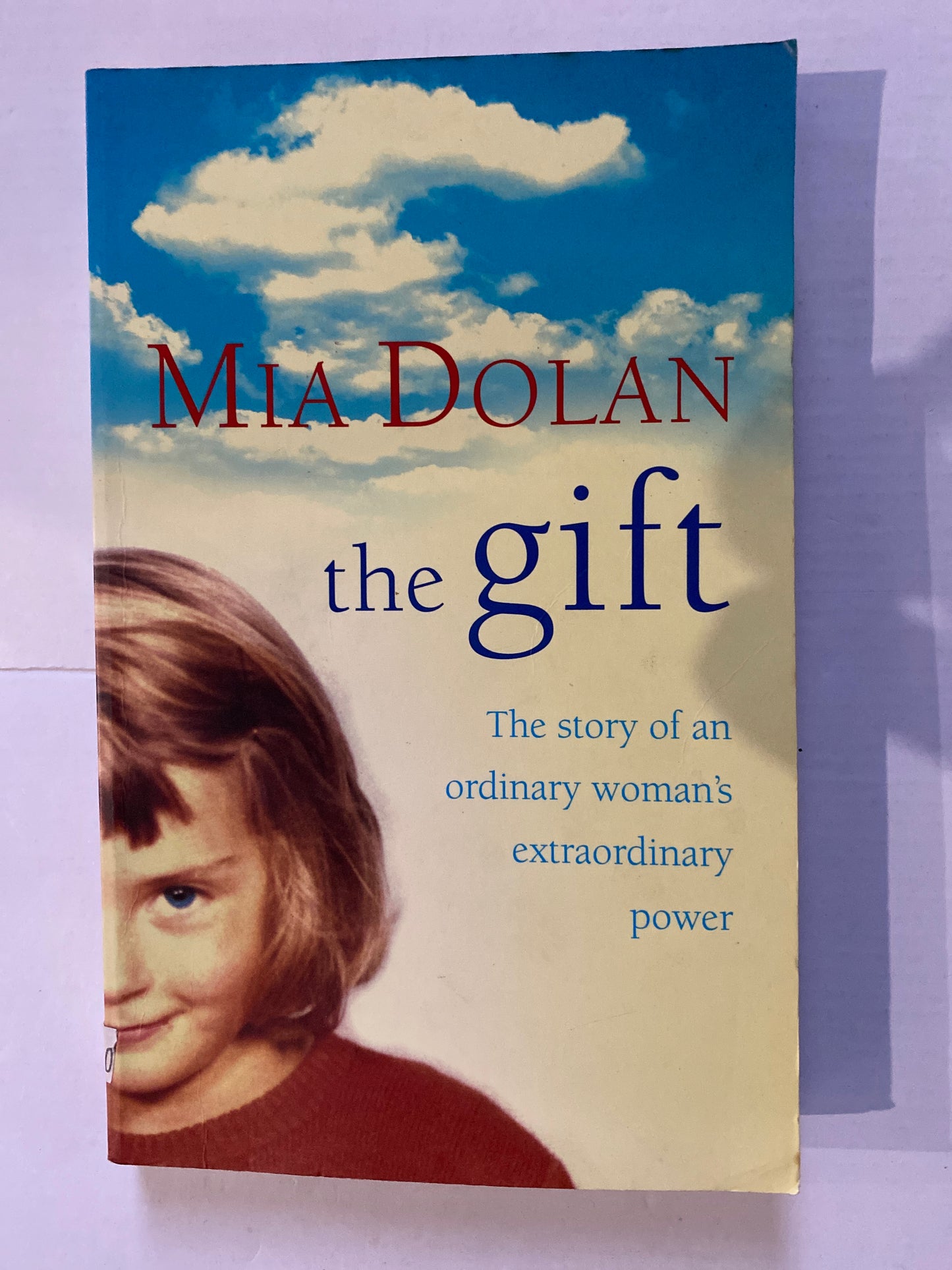 The Gift: The Story of an Ordinary Woman's Extraordinary Power by Mia Dolan