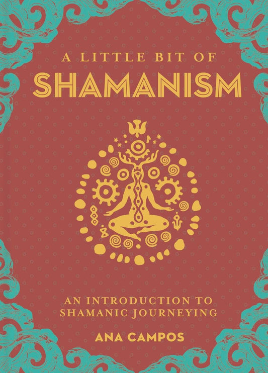 A Little Bit of Shamanism – An Introduction to Shamanic Journeying by Anna Campos